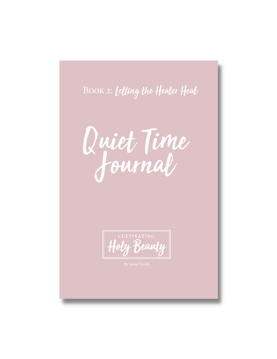 NEW Cultivating Holy Beauty QUIET TIME JOURNAL for Book 2: Letting the Healer Heal