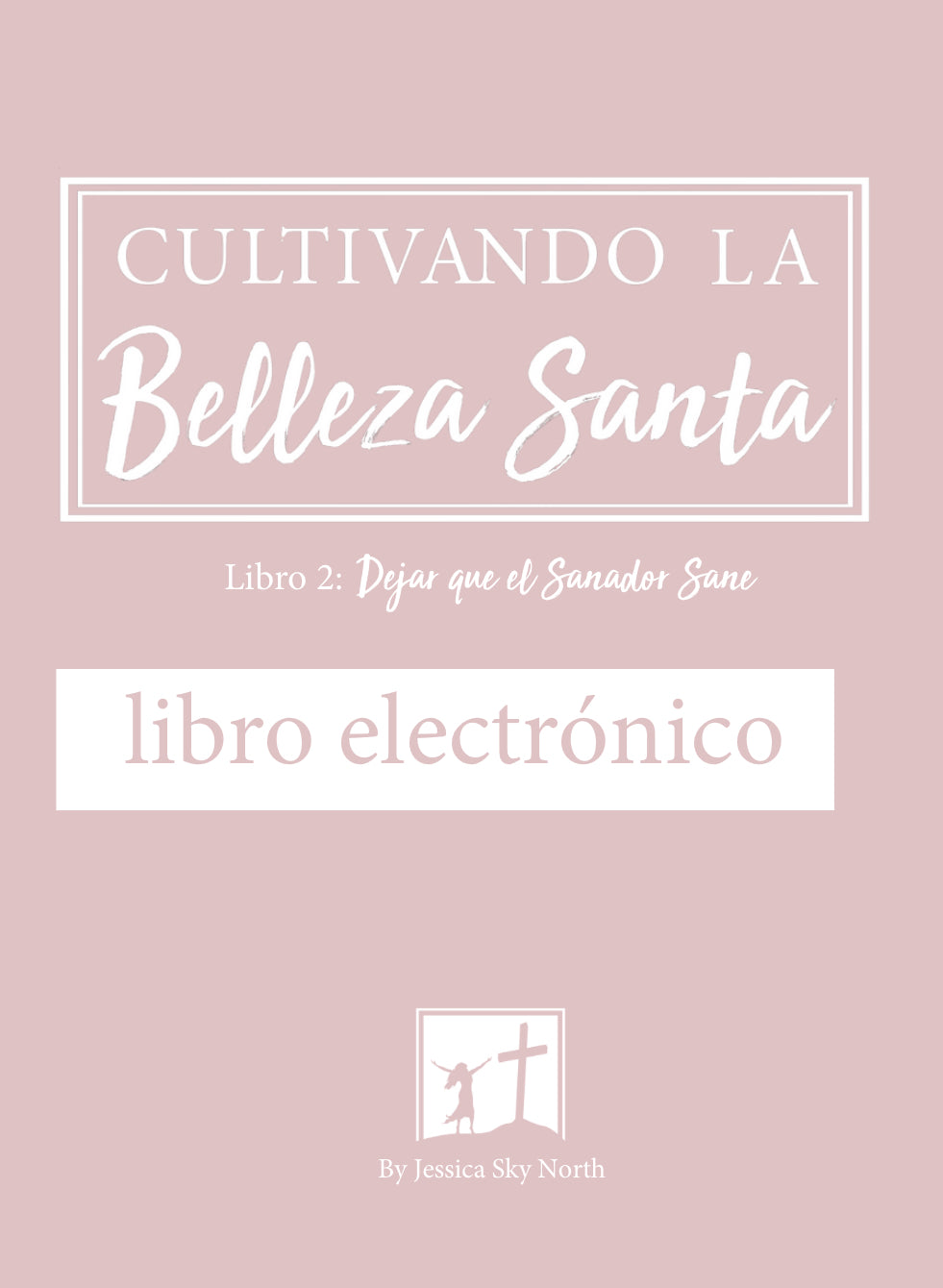 libro electrónico 2 - Cultivando la Belleza Santa Libro 2: Dejar que el Sanador Sane (Spanish Edition)