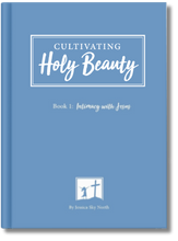 Cultivating Holy Beauty - Book 1: Intimacy with Jesus