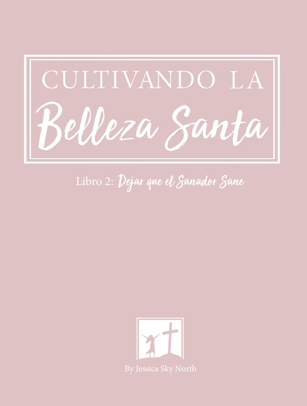 Cultivando La Belleza Santa: Libro 2: Dejar que el Sanador Sane (Spanish Edition)