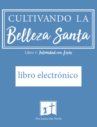 libro electrónico 1 - Cultivando la Belleza Santa Libro 1: Intimidad con Jesús (Spanish Edition)