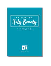 Cultivating Holy Beauty Book 3: Walking In the New