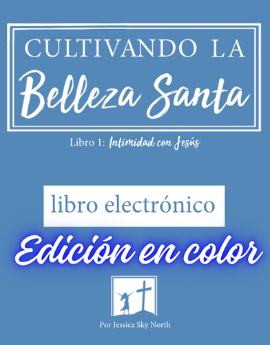 ¡¡Edición en color!!  libro electrónico 1 - Cultivando la Belleza Santa Libro 1: Intimidad con Jesús (Spanish Color Edition)