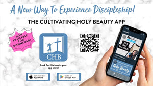APP!! The NEW Cultivating Holy Beauty App!!