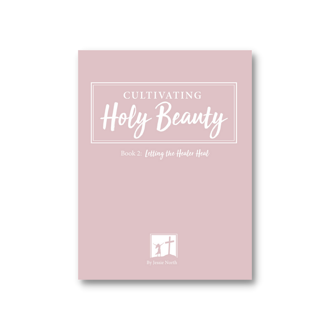 Cultivating Holy Beauty Book 2: Letting the Healer Heal
