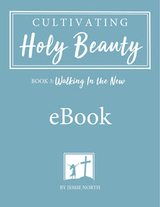 eBook 3 - Cultivating Holy Beauty Book 3: Walking In the New